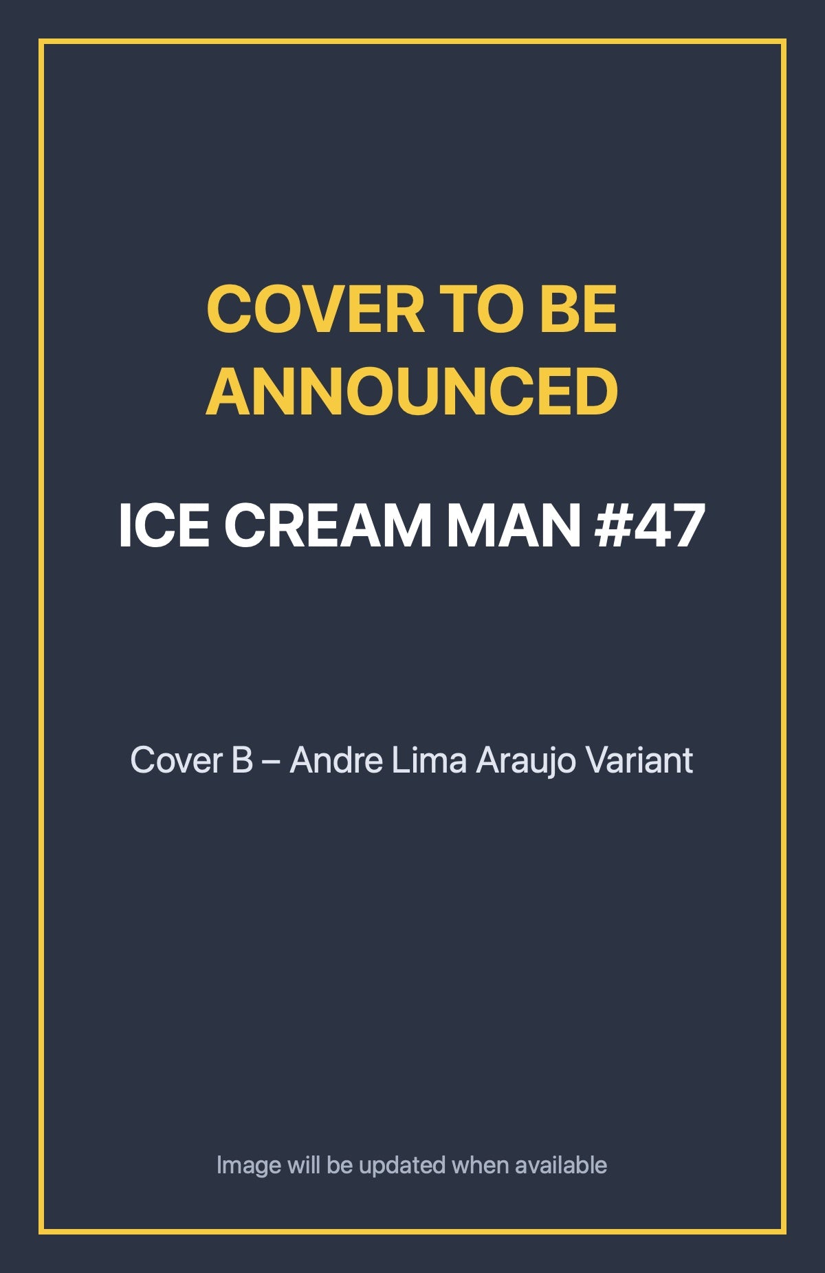 Ice Cream Man #47 Cover B – Andre Lima Araujo Variant (cover to be announced)