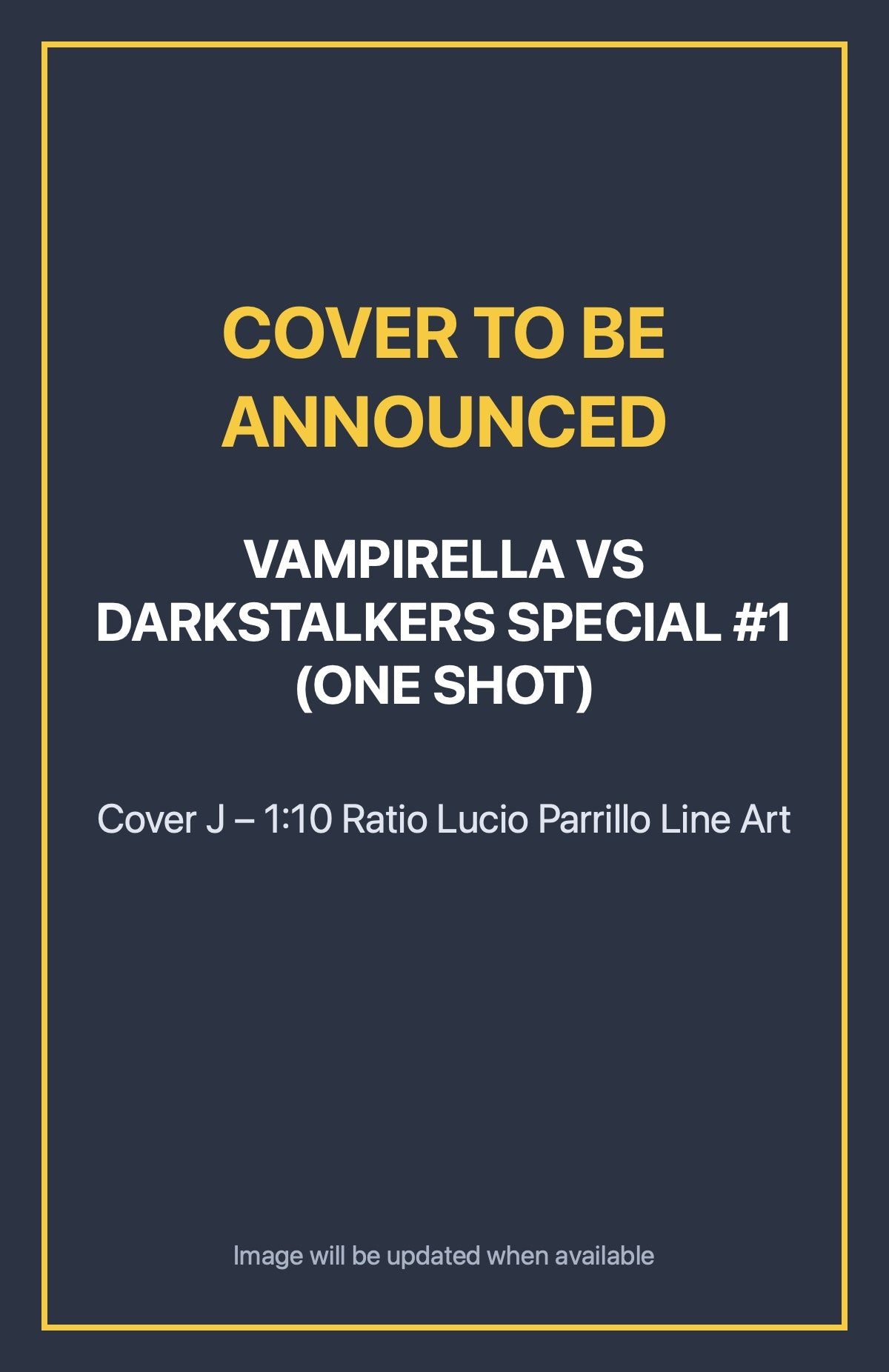 Vampirella vs Darkstalkers Special #1 (ONE SHOT) Cover J – 1:10 Ratio Lucio Parrillo Line Art (cover to be announced)