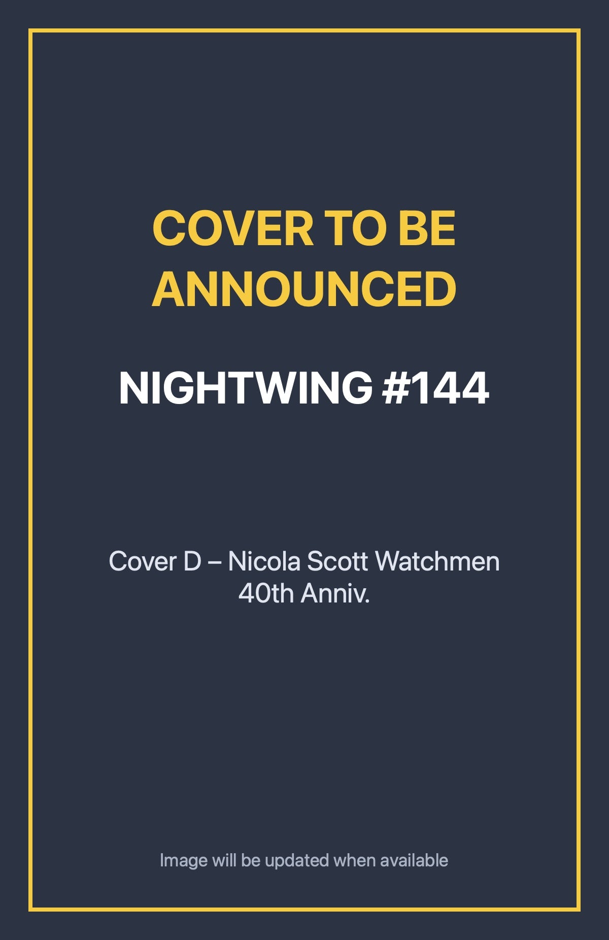 Nightwing #144 Cover D – Nicola Scott Watchmen 40th Anniv. (cover to be announced)
