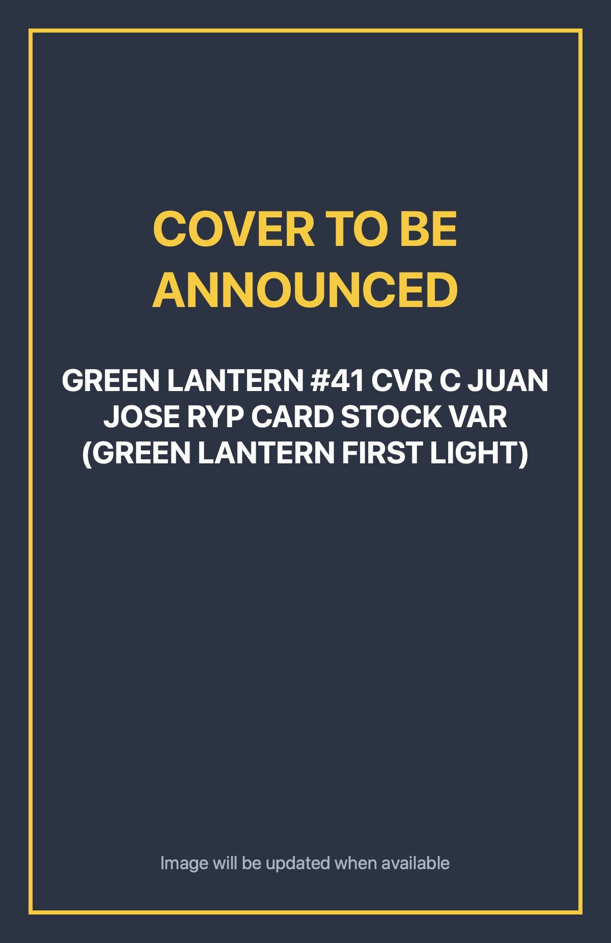 Green Lantern #41 CVR C JUAN JOSE RYP CARD STOCK VAR (GREEN LANTERN FIRST LIGHT) Default Title (cover to be announced)