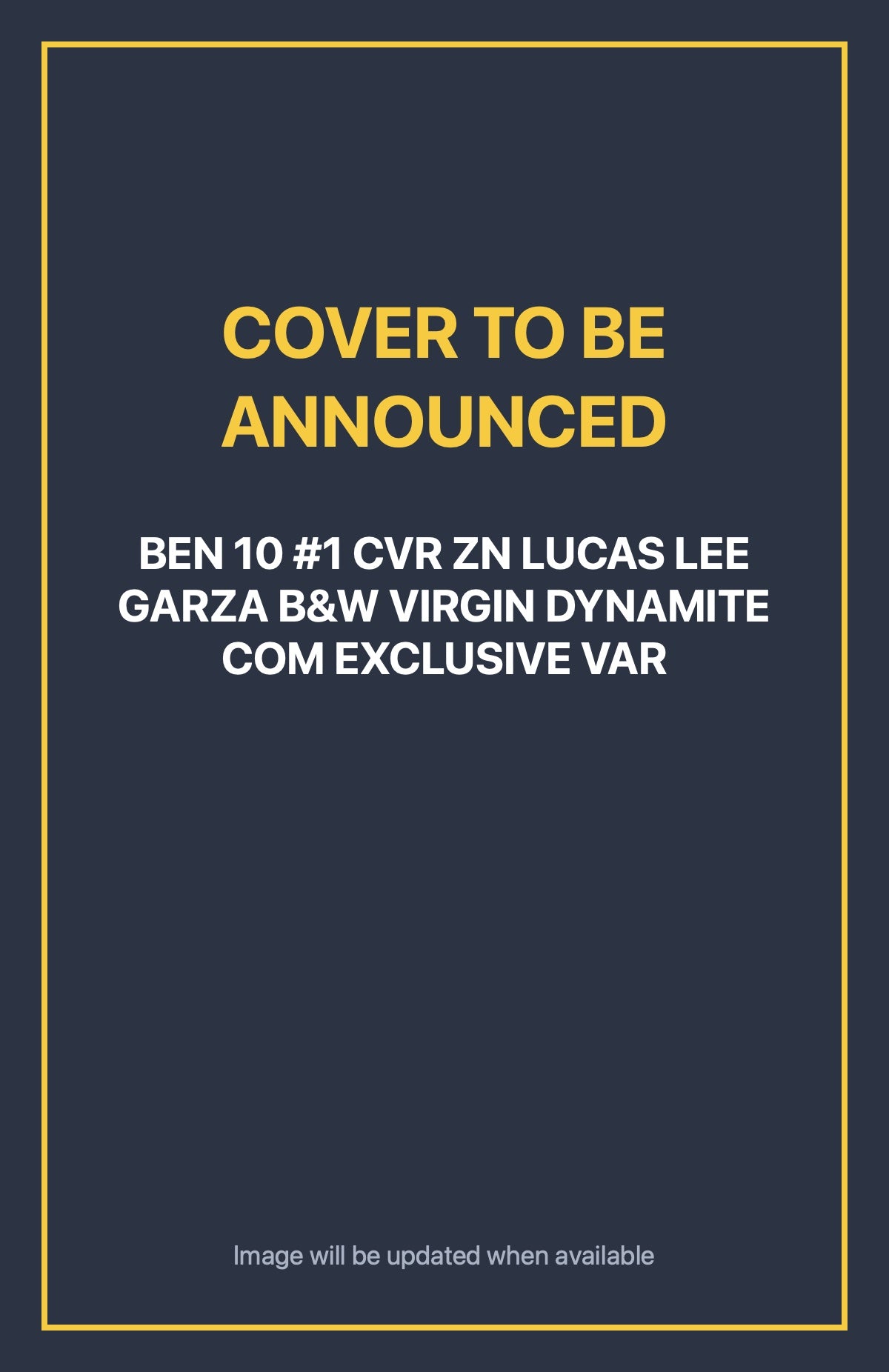 Ben 10 #1 CVR ZN LUCAS LEE GARZA B&W VIRGIN DYNAMITE COM EXCLUSIVE VAR Default Title (cover to be announced)