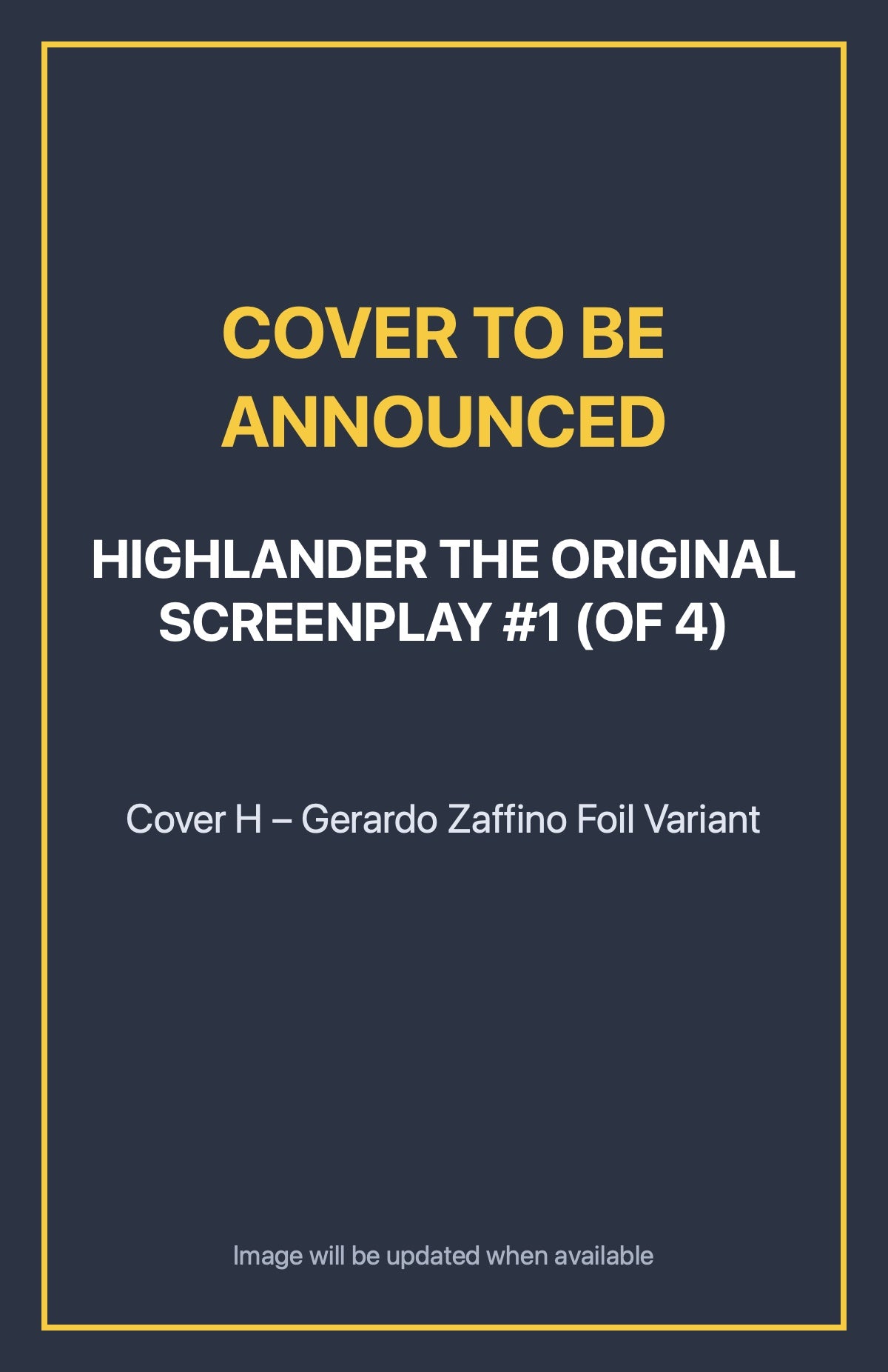 Highlander the Original Screenplay #1 (of 4) Cover H – Gerardo Zaffino Foil Variant (cover to be announced)