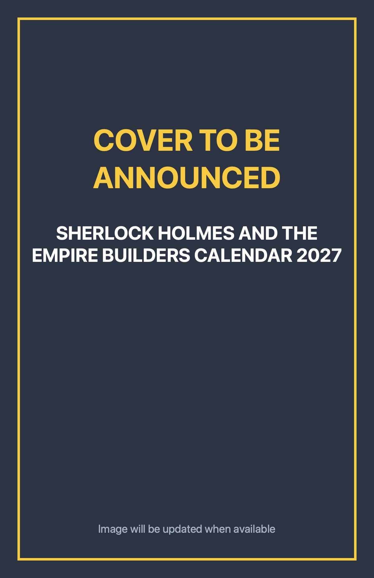 Sherlock Holmes and the Empire Builders Calendar 2027 Default Title (cover to be announced)
