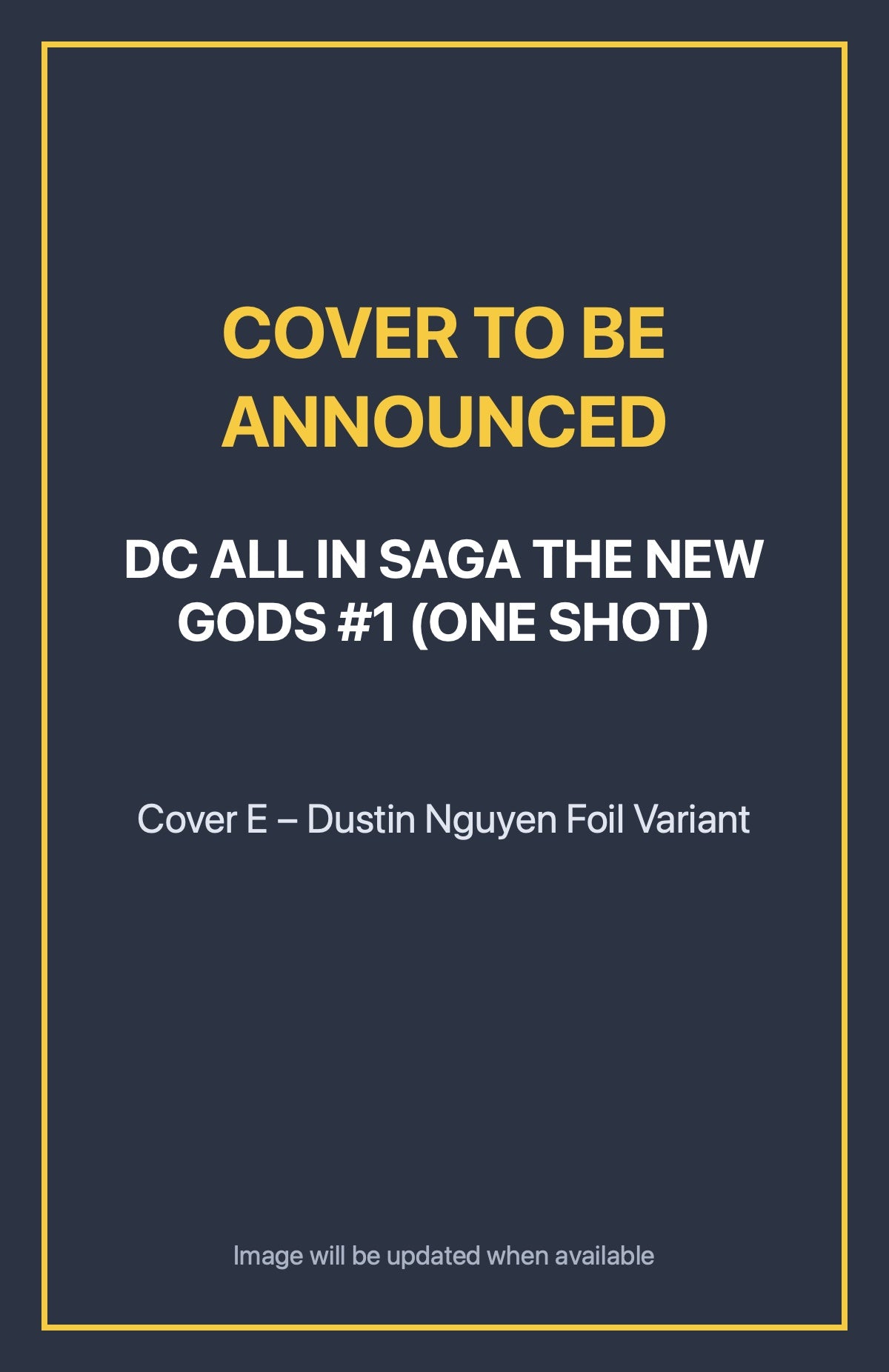 DC All in Saga the New Gods #1 (ONE SHOT) Cover E – Dustin Nguyen Foil Variant (cover to be announced)