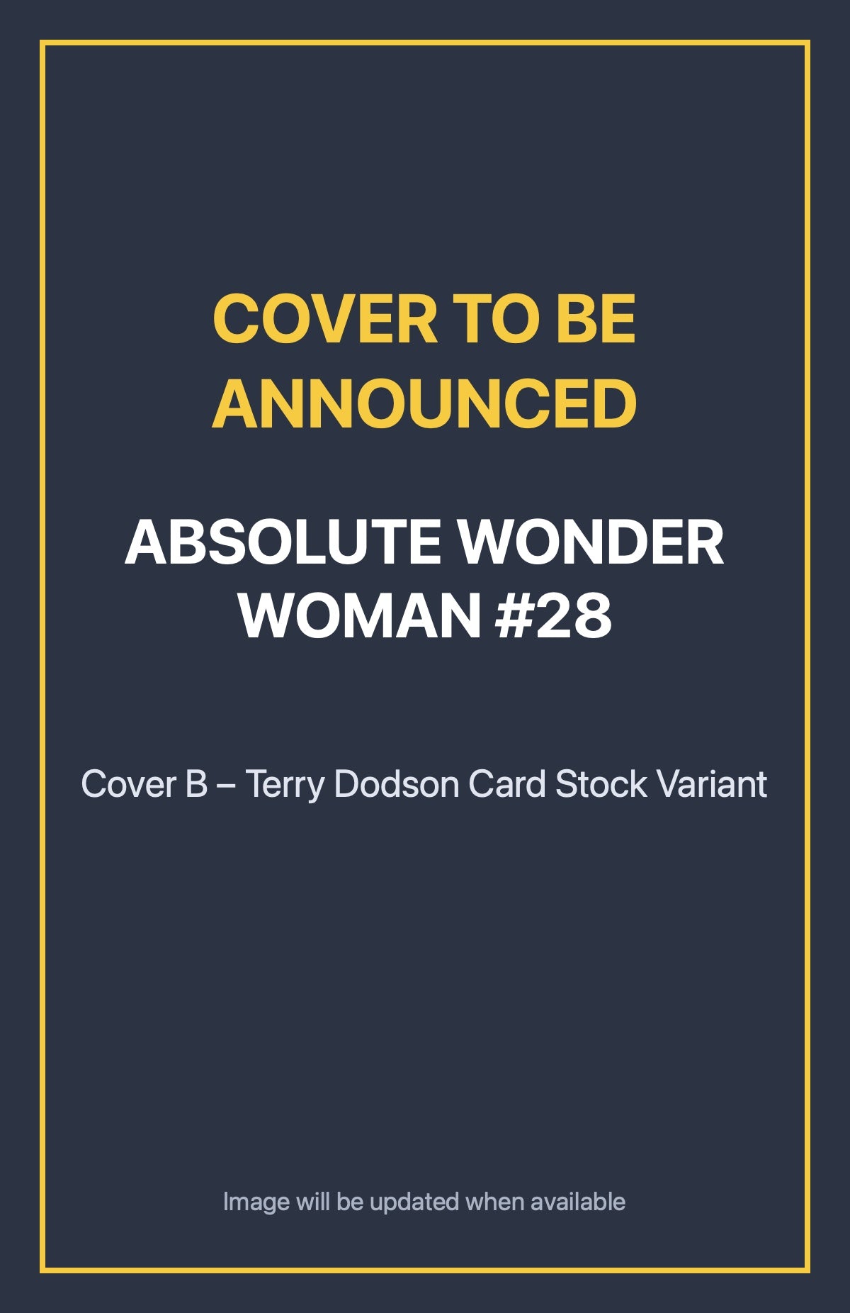Absolute Wonder Woman #28 Cover B – Terry Dodson Card Stock Variant (cover to be announced)