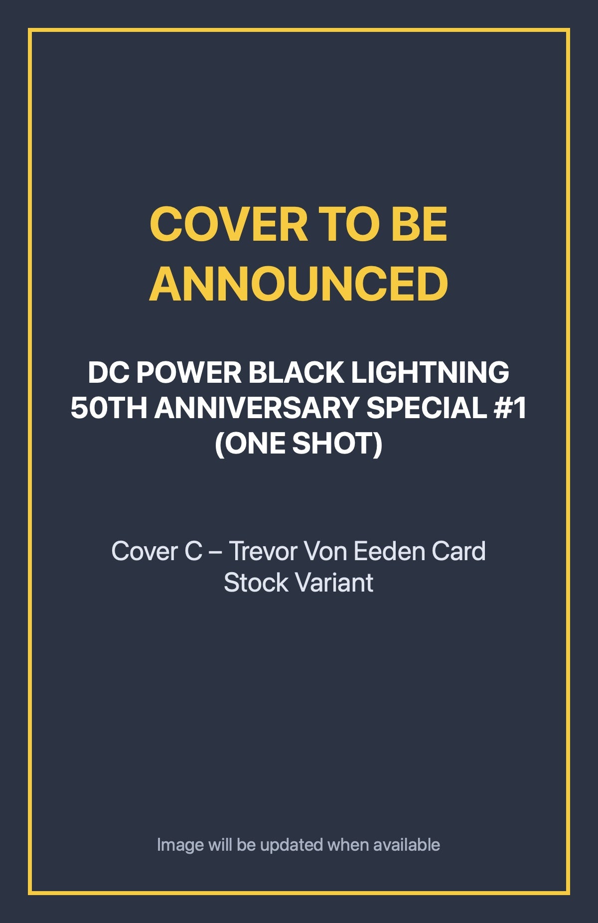 DC Power Black Lightning 50th Anniversary Special #1 (ONE SHOT) Cover C – Trevor Von Eeden Card Stock Variant (cover to be announced)