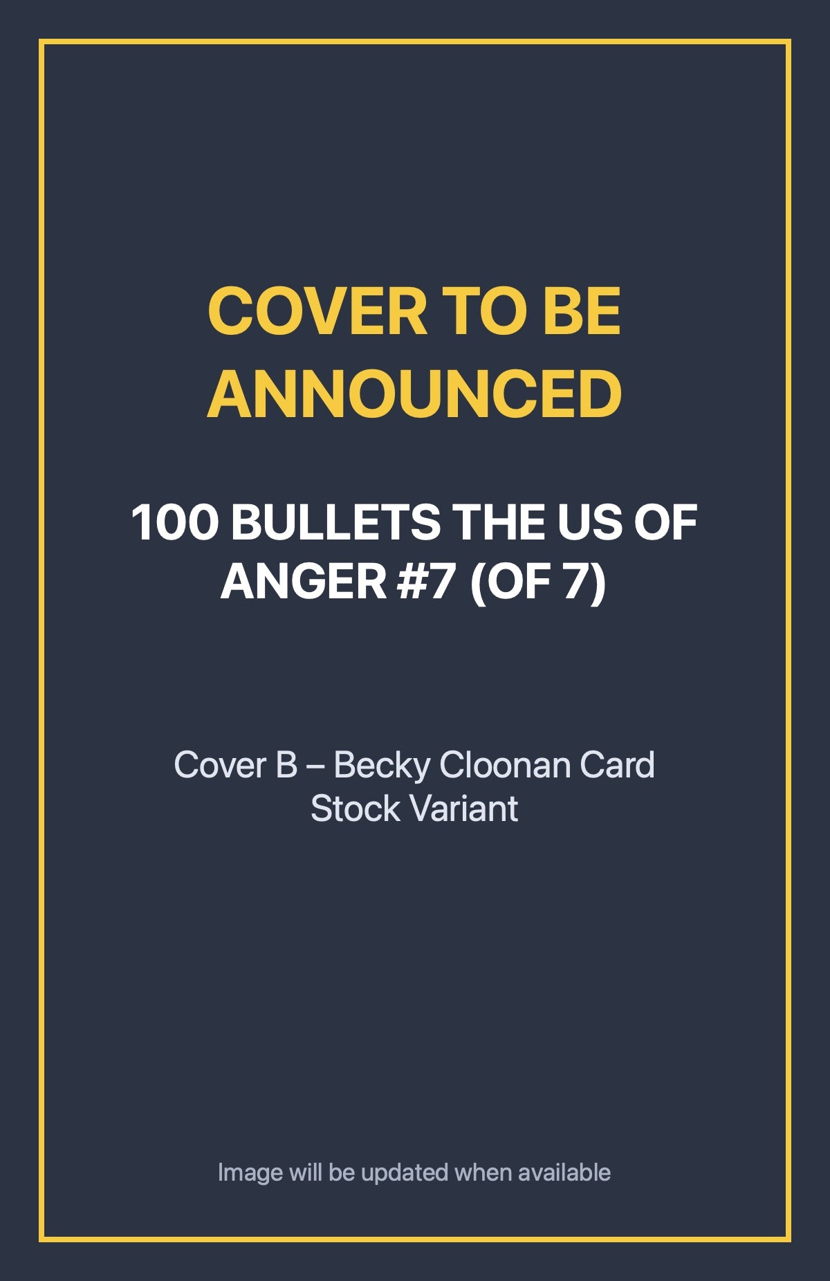100 Bullets the Us of Anger #7 (of 7) Cover B – Becky Cloonan Card Stock Variant (cover to be announced)