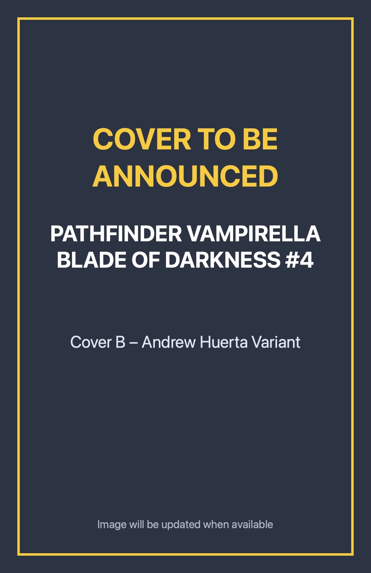 Pathfinder Vampirella Blade of Darkness #4 Cover B – Andrew Huerta Variant (cover to be announced)