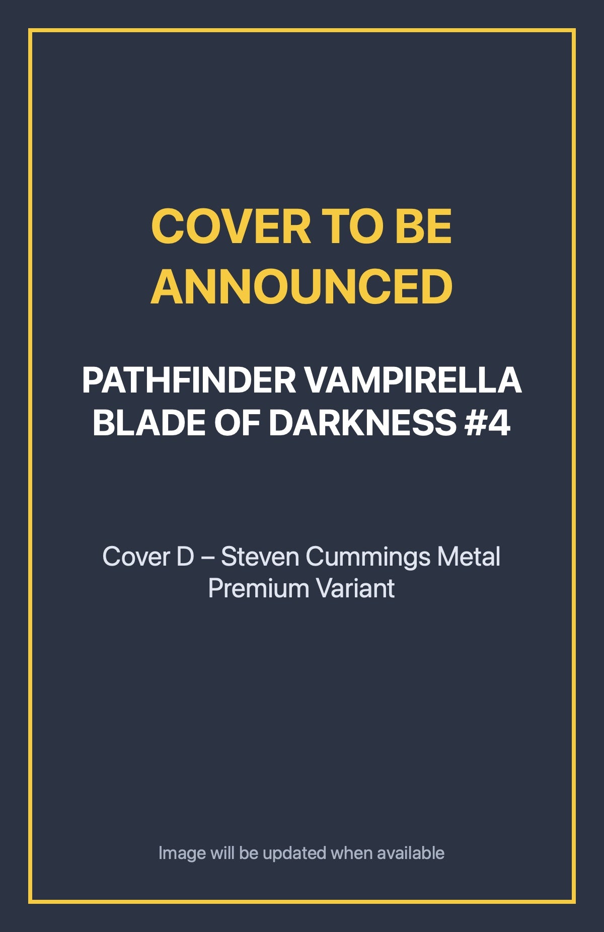 Pathfinder Vampirella Blade of Darkness #4 Cover D – Steven Cummings Metal Premium Variant (cover to be announced)