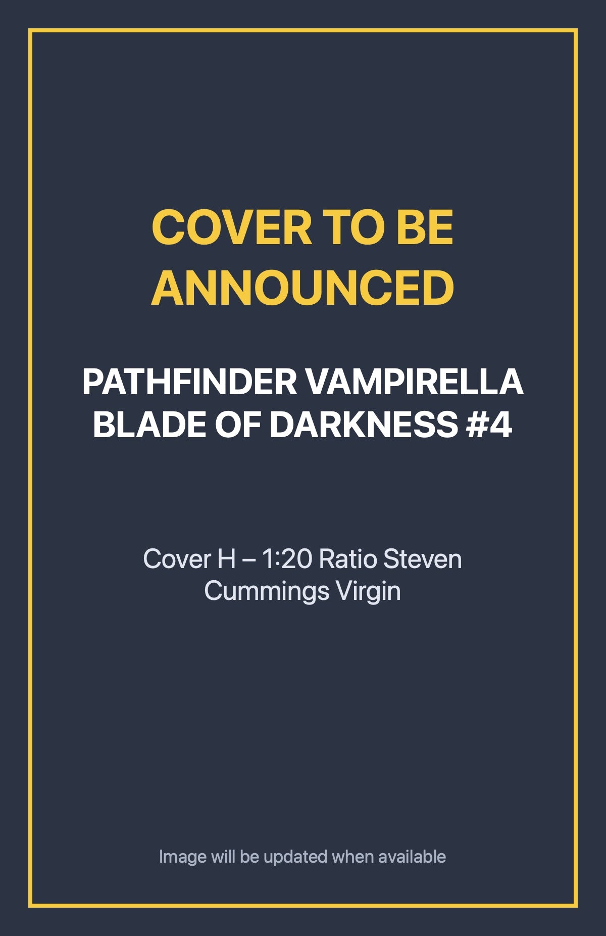 Pathfinder Vampirella Blade of Darkness #4 Cover H – 1:20 Ratio Steven Cummings Virgin (cover to be announced)