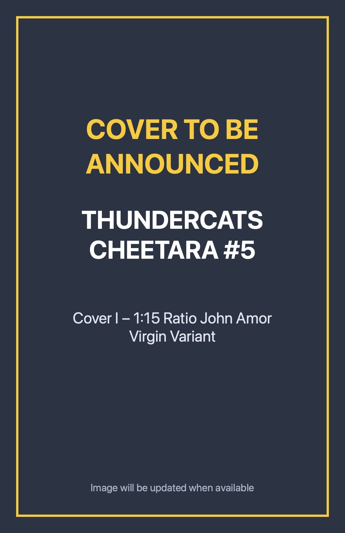 Thundercats Cheetara #5 Cover I – 1:15 Ratio John Amor Virgin Variant (cover to be announced)
