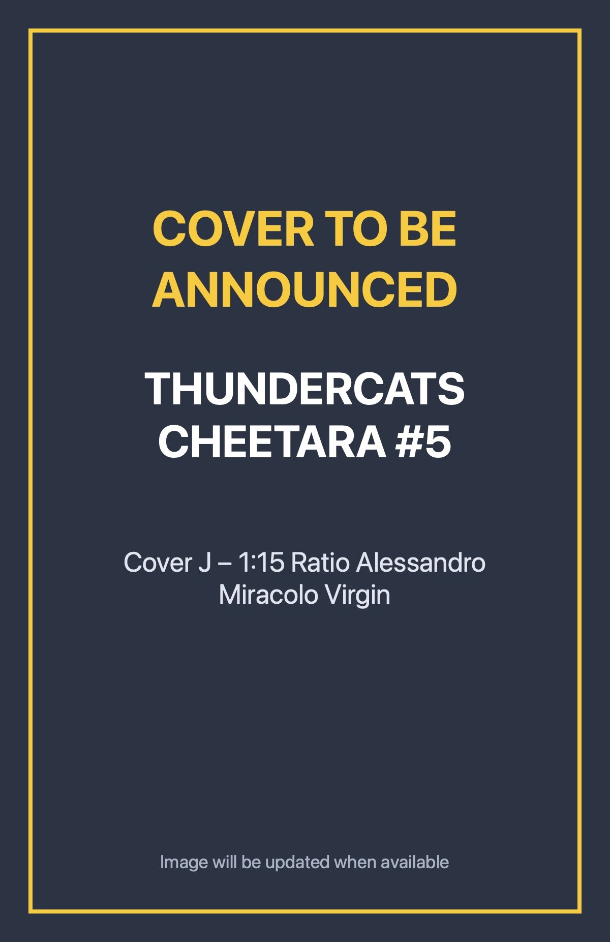 Thundercats Cheetara #5 Cover J – 1:15 Ratio Alessandro Miracolo Virgin (cover to be announced)