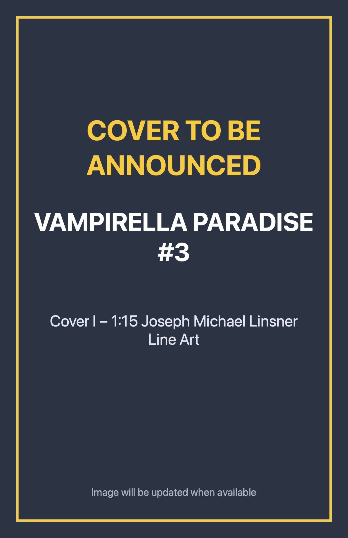 Vampirella Paradise #3 Cover I – 1:15 Joseph Michael Linsner Line Art (cover to be announced)