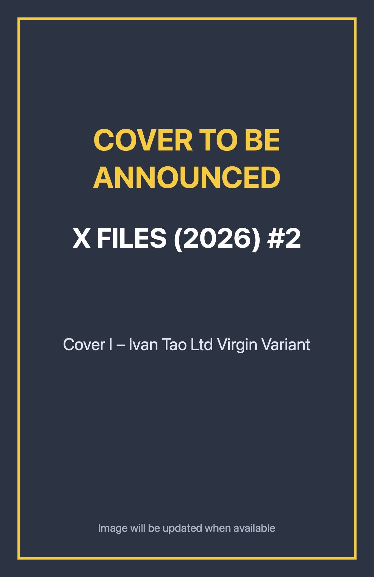 X Files (2026) #2 Cover I – Ivan Tao Ltd Virgin Variant (cover to be announced)