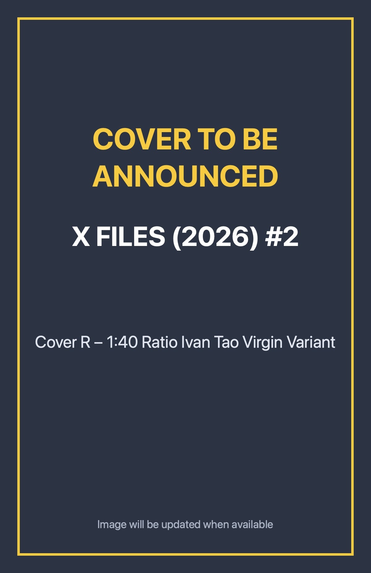 X Files (2026) #2 Cover R – 1:40 Ratio Ivan Tao Virgin Variant (cover to be announced)