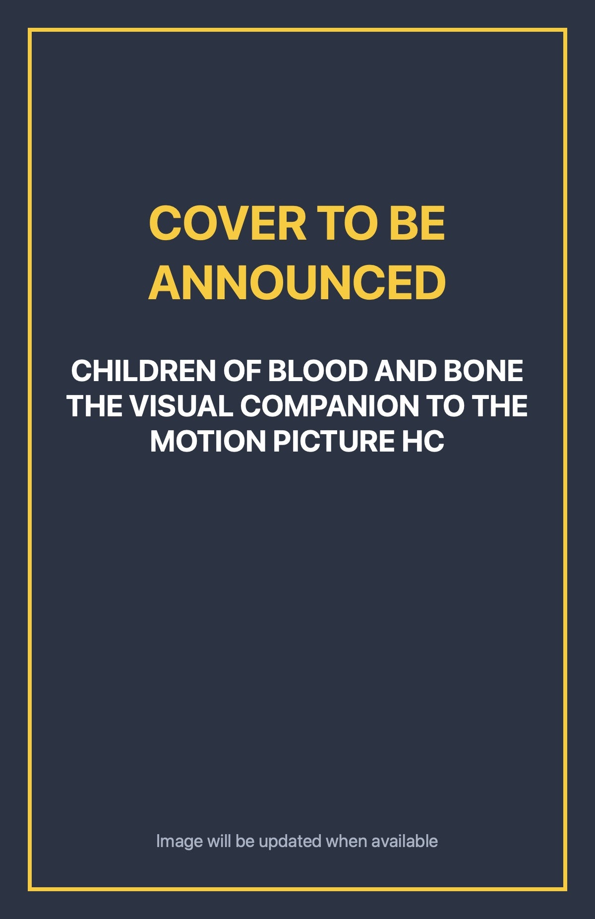 Children of Blood and Bone the Visual Companion to the Motion Picture HC Default Title (cover to be announced)