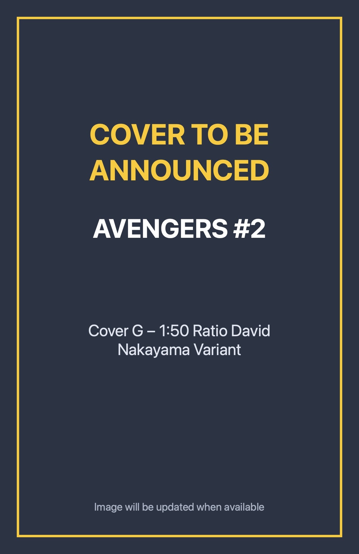 Avengers #2 Cover G – 1:50 Ratio David Nakayama Variant (cover to be announced)
