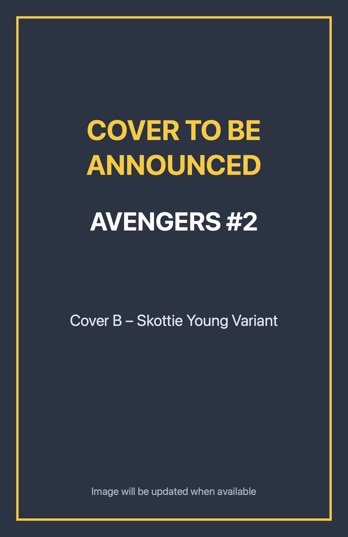 Avengers #2 Cover B – Skottie Young Variant (cover to be announced)