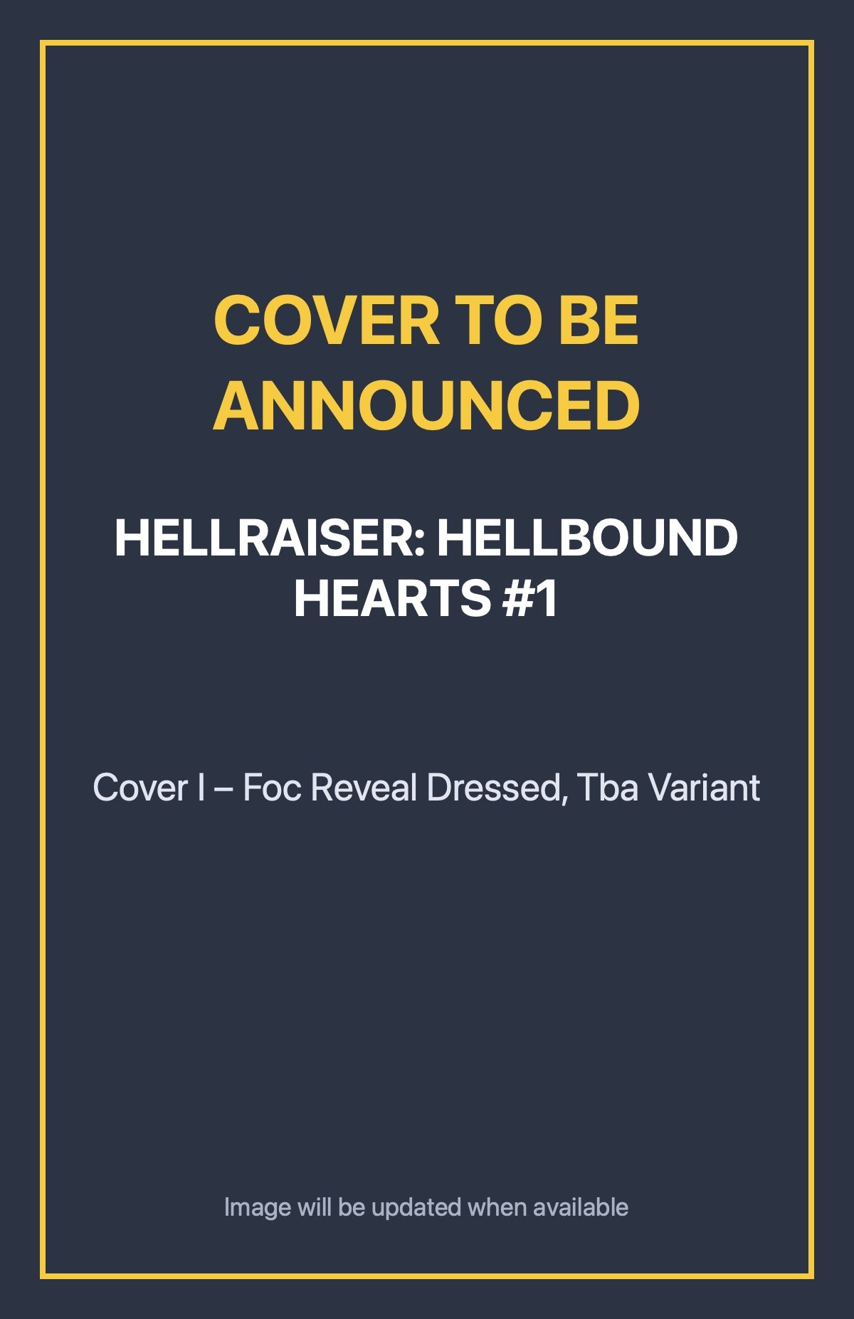 Hellraiser: Hellbound Hearts #1 Cover I – Foc Reveal Dressed, Tba Variant (cover to be announced)