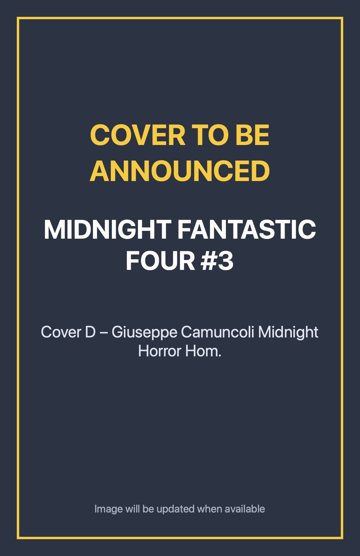 Midnight Fantastic Four #3 Cover D – Giuseppe Camuncoli Midnight Horror Hom. (cover to be announced)