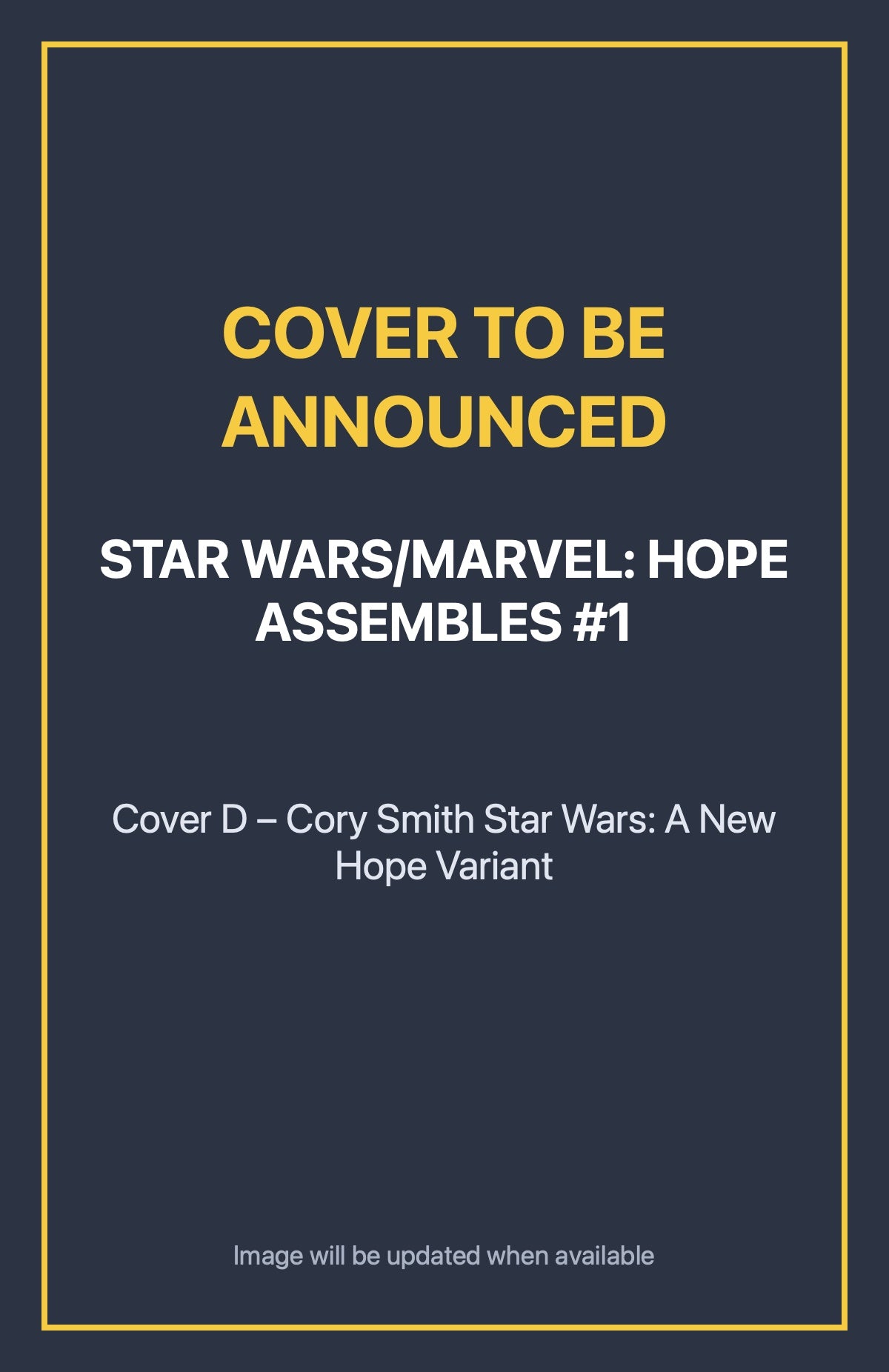 Star Wars/Marvel: Hope Assembles #1 Cover D – Cory Smith Star Wars: A New Hope Variant (cover to be announced)