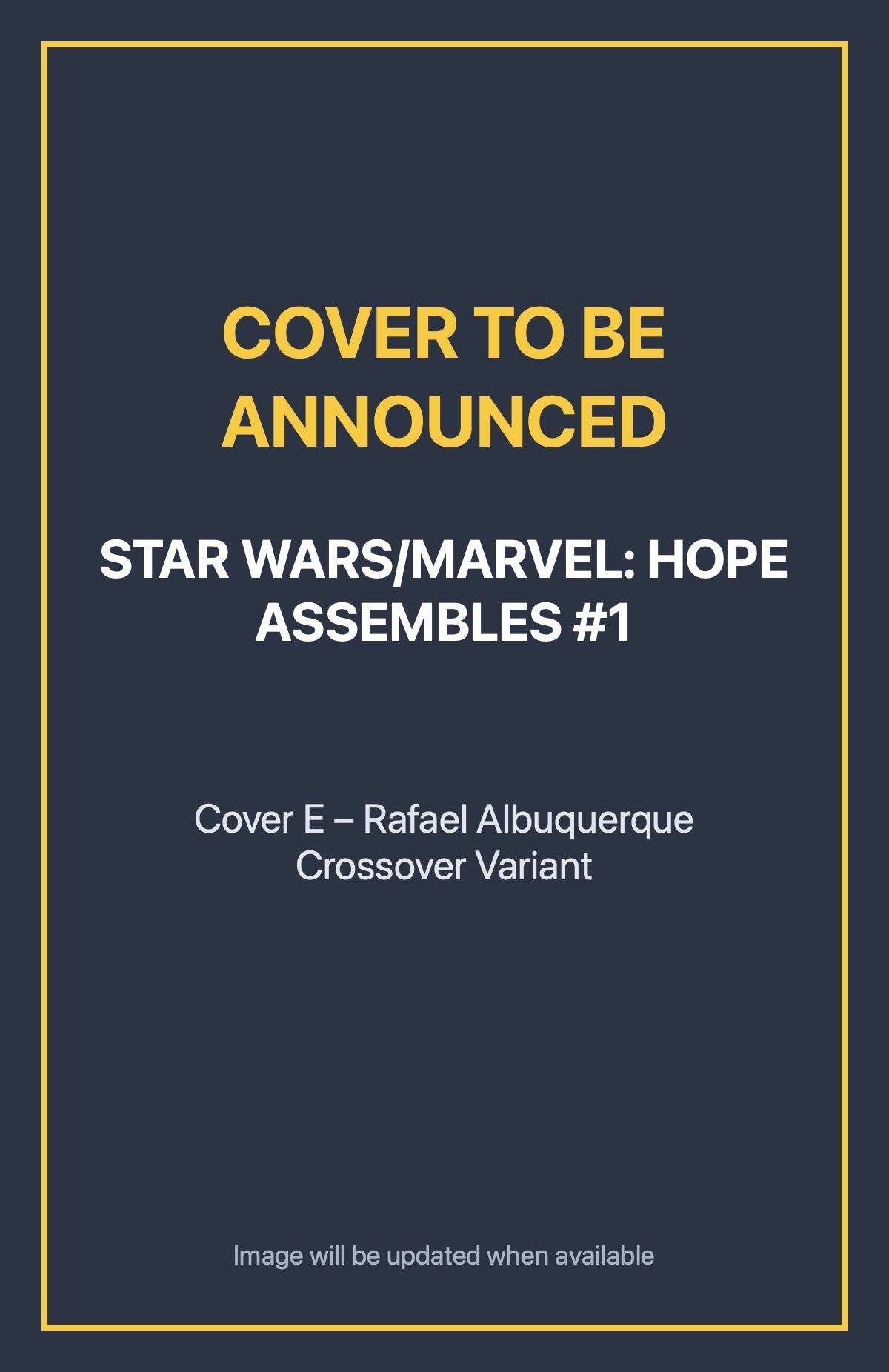Star Wars/Marvel: Hope Assembles #1 Cover E – Rafael Albuquerque Crossover Variant (cover to be announced)