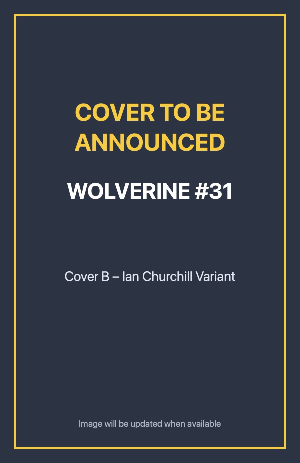 Wolverine #31 Cover B – Ian Churchill Variant (cover to be announced)