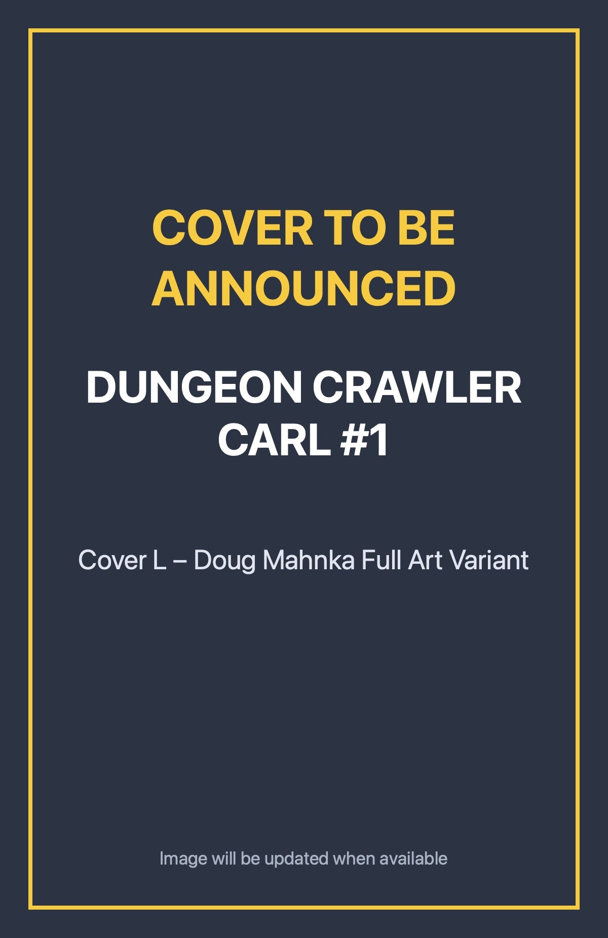 Dungeon Crawler Carl #1 Cover L – Doug Mahnka Full Art Variant (cover to be announced)
