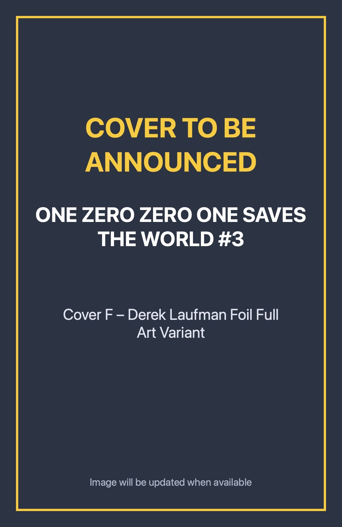 One Zero Zero One Saves the World #3 Cover F – Derek Laufman Foil Full Art Variant (cover to be announced)