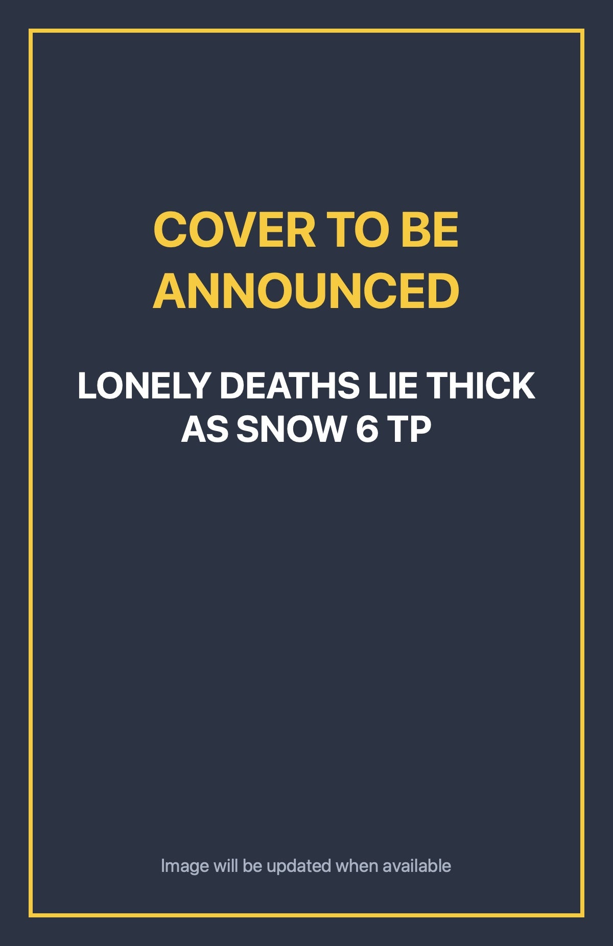 Lonely Deaths Lie Thick As Snow 6 TP Default Title (cover to be announced)
