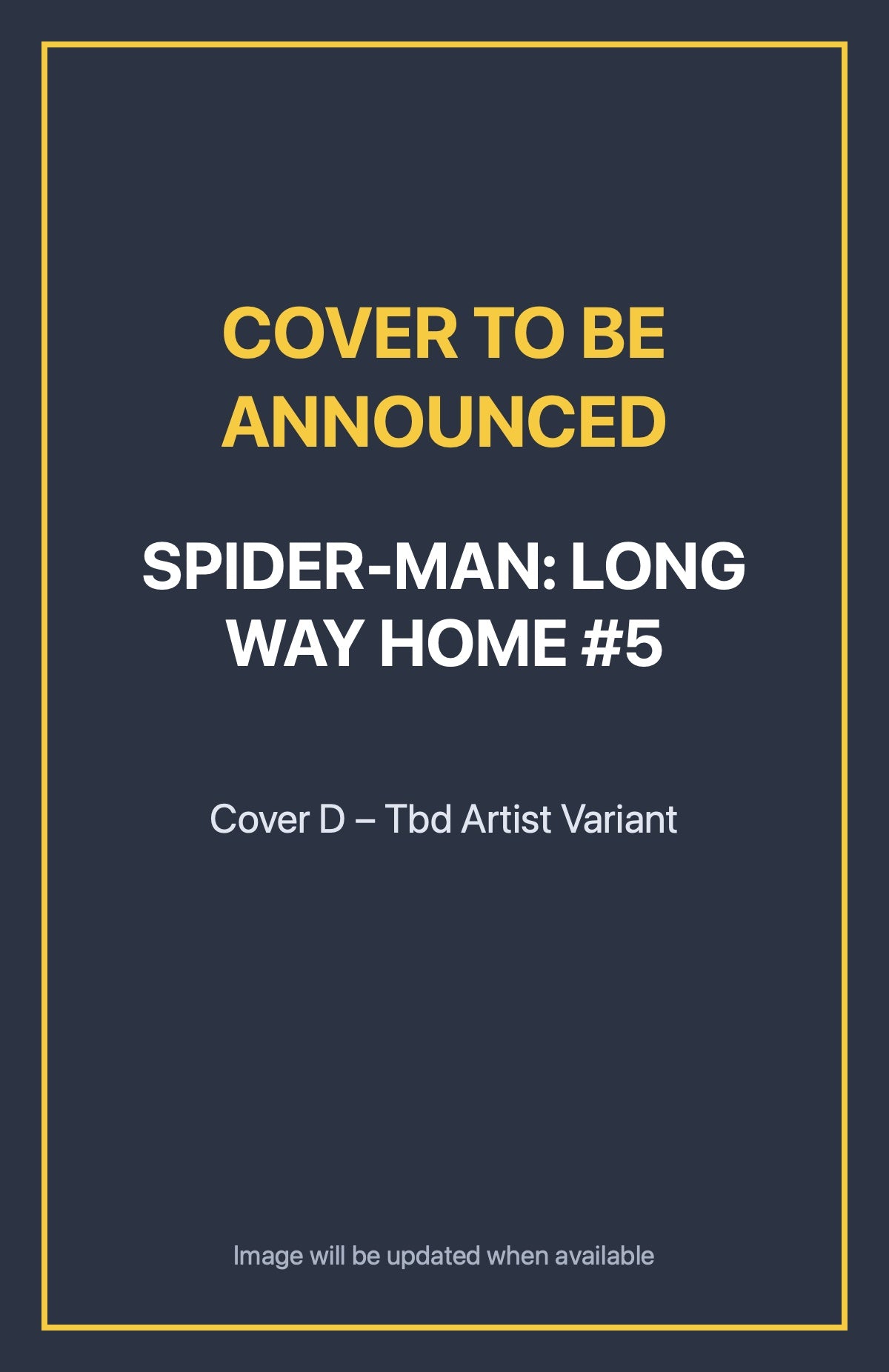 Spider-Man: Long Way Home #5 Cover D – Tbd Artist Variant (cover to be announced)