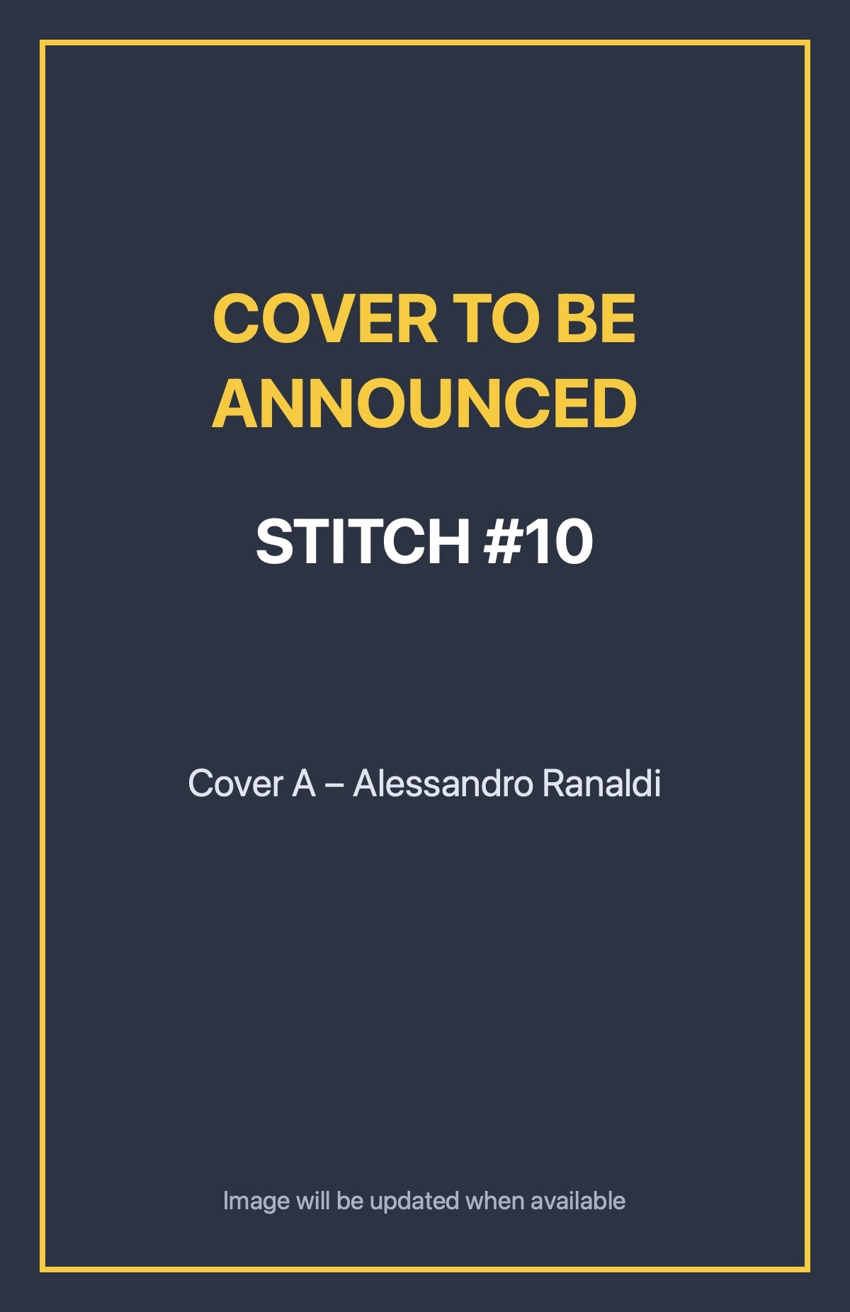 Stitch #10 Cover A – Alessandro Ranaldi (cover to be announced)