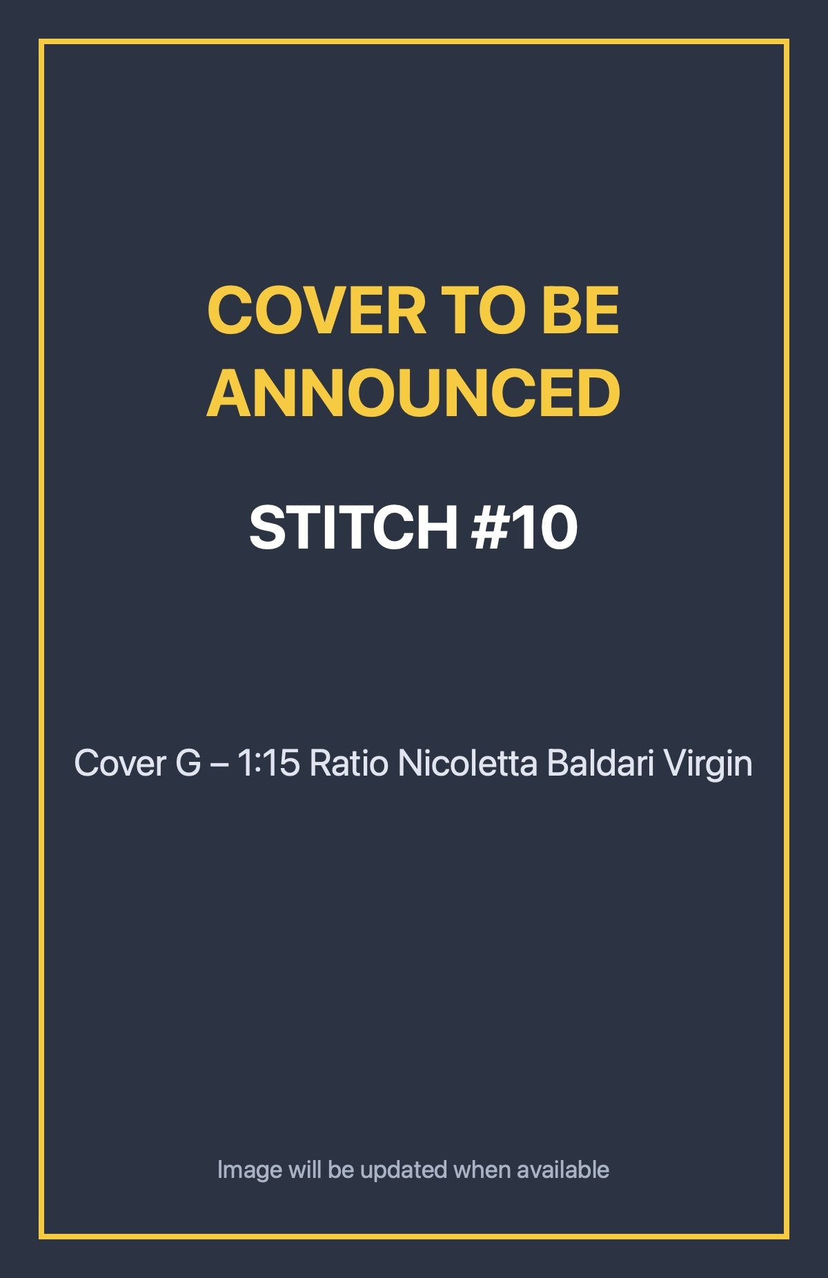 Stitch #10 Cover G – 1:15 Ratio Nicoletta Baldari Virgin (cover to be announced)