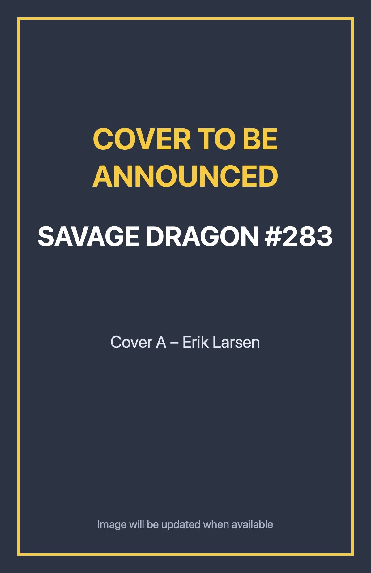 Savage Dragon #283 Cover A – Erik Larsen (cover to be announced)