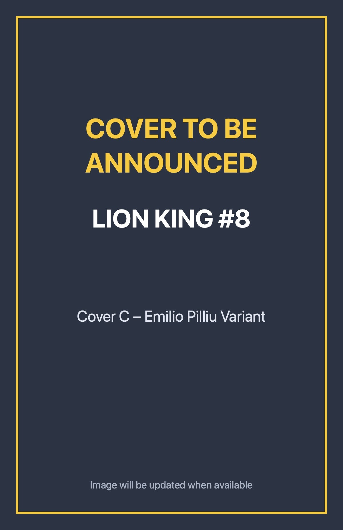 Lion King #8 Cover C – Emilio Pilliu Variant (cover to be announced)
