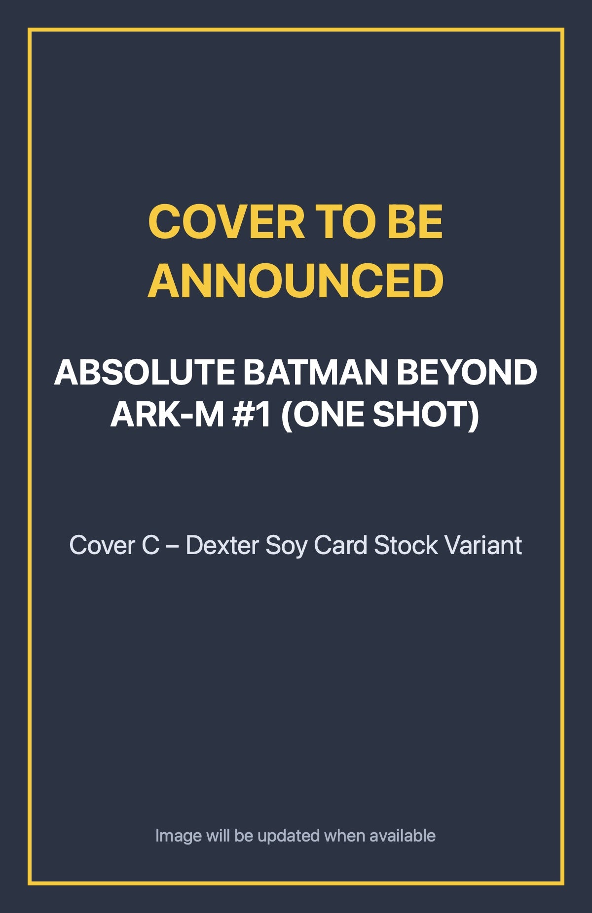 Absolute Batman Beyond Ark-M #1 (ONE SHOT) Cover C – Dexter Soy Card Stock Variant (cover to be announced)