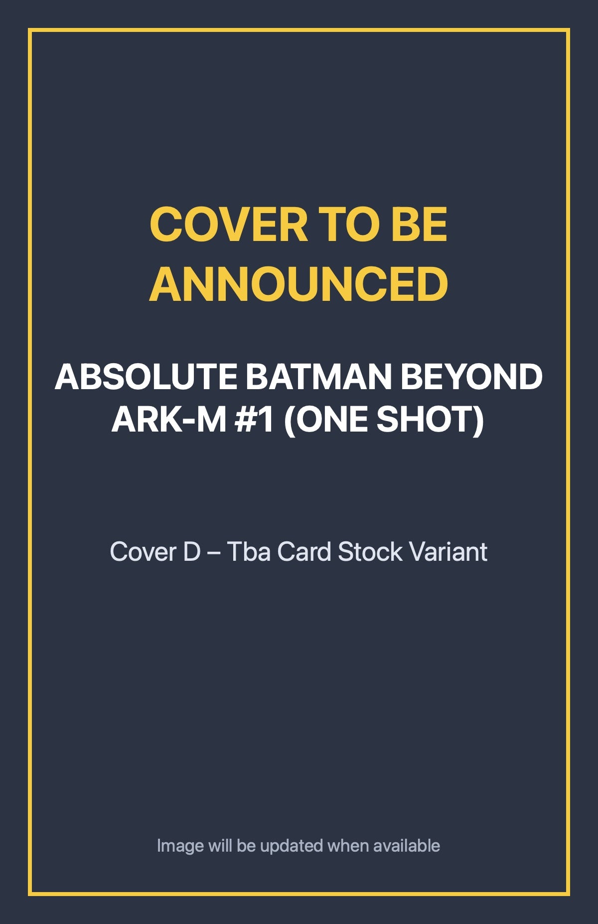 Absolute Batman Beyond Ark-M #1 (ONE SHOT) Cover D – Tba Card Stock Variant (cover to be announced)