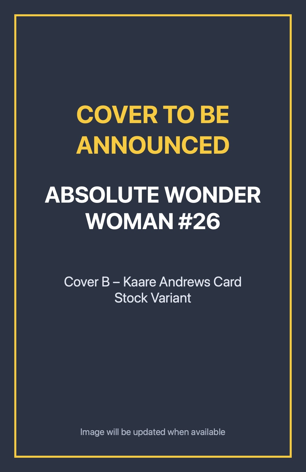 Absolute Wonder Woman #26 Cover B – Kaare Andrews Card Stock Variant (cover to be announced)