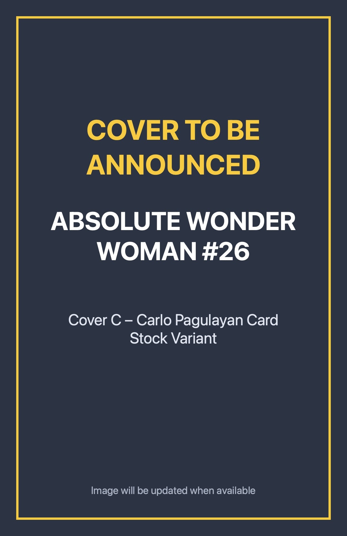 Absolute Wonder Woman #26 Cover C – Carlo Pagulayan Card Stock Variant (cover to be announced)