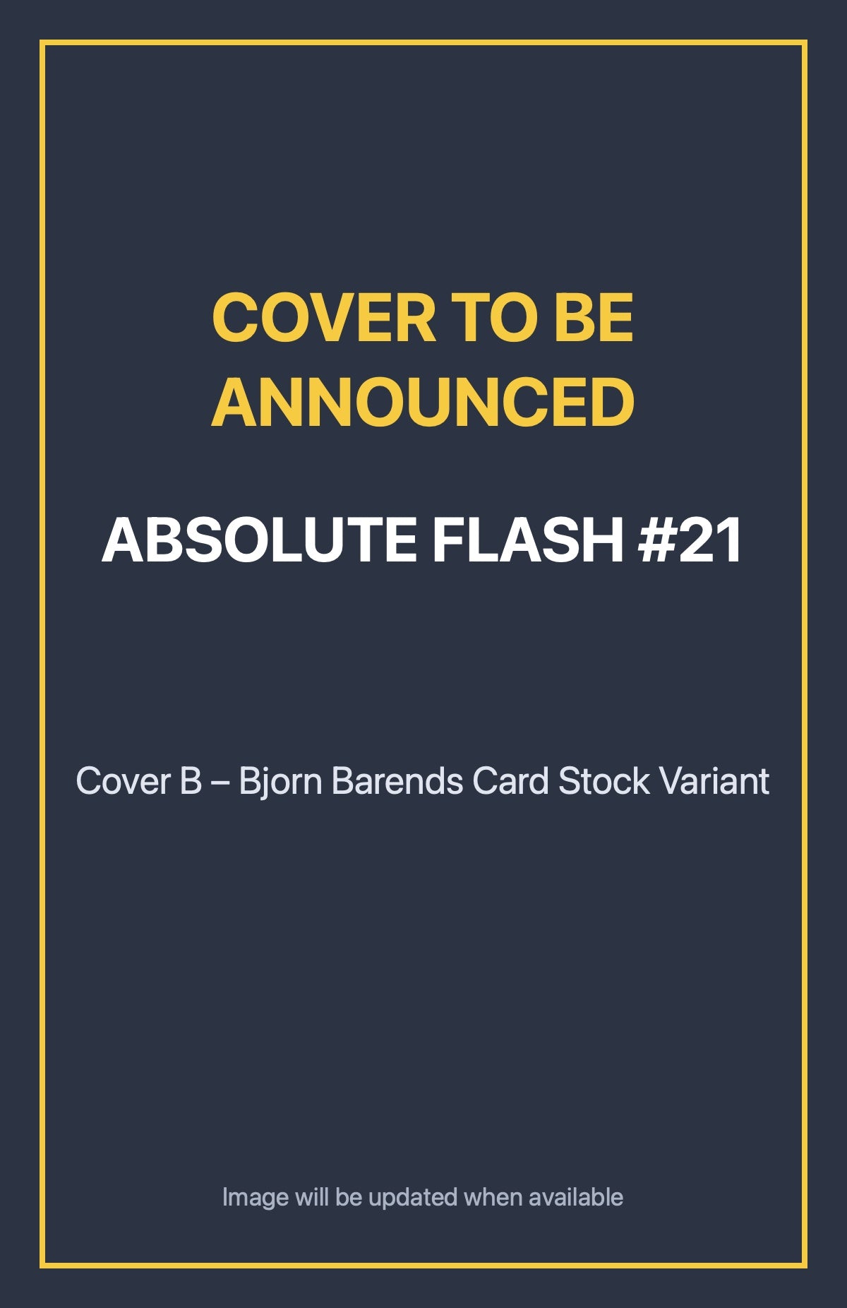Absolute Flash #21 Cover B – Bjorn Barends Card Stock Variant (cover to be announced)