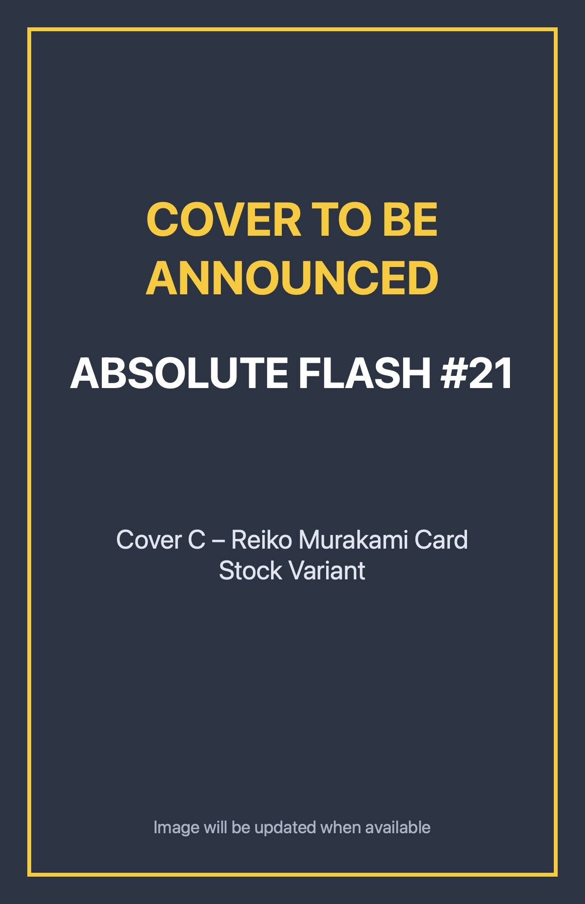 Absolute Flash #21 Cover C – Reiko Murakami Card Stock Variant (cover to be announced)