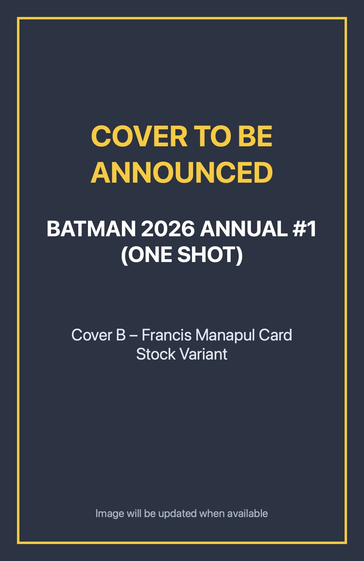 Batman 2026 Annual #1 (ONE SHOT) Cover B – Francis Manapul Card Stock Variant (cover to be announced)