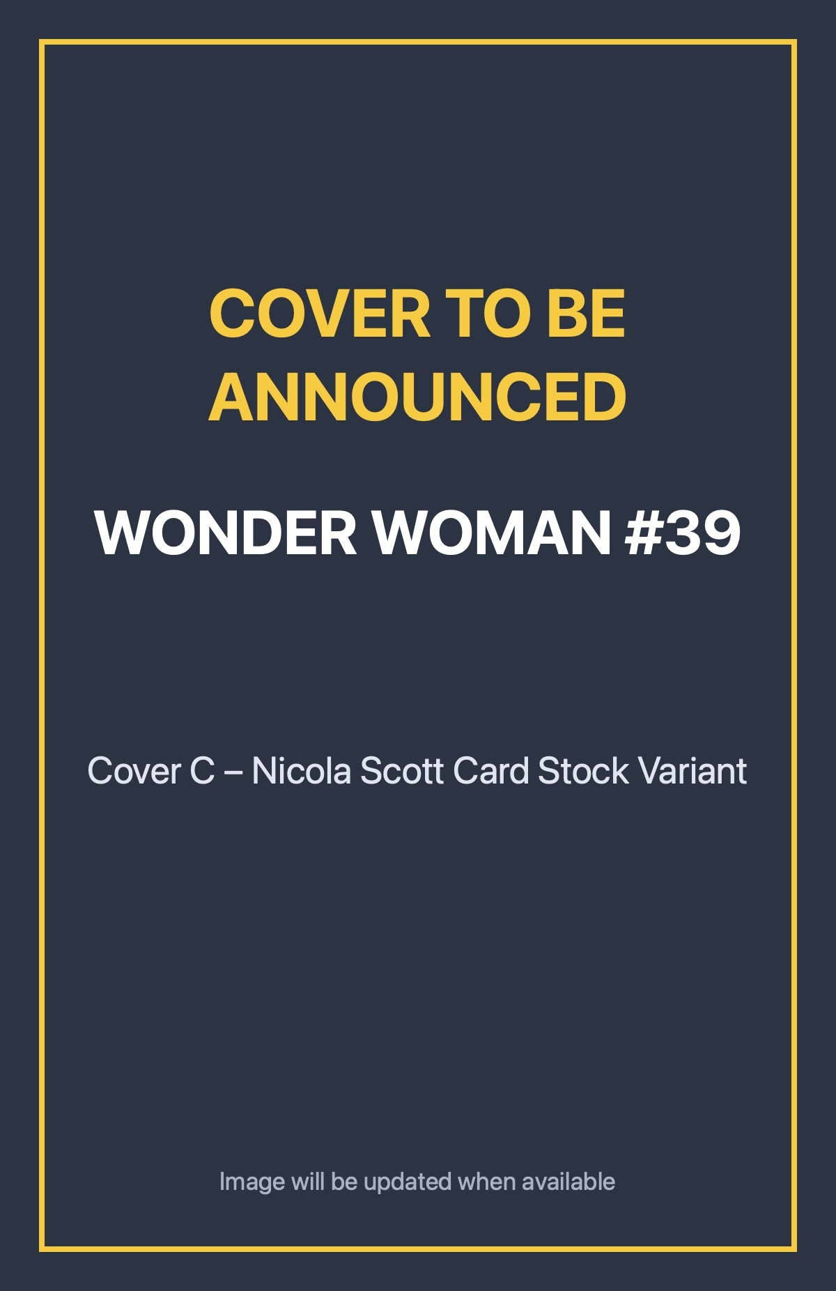 Wonder Woman #39 Cover C – Nicola Scott Card Stock Variant (cover to be announced)