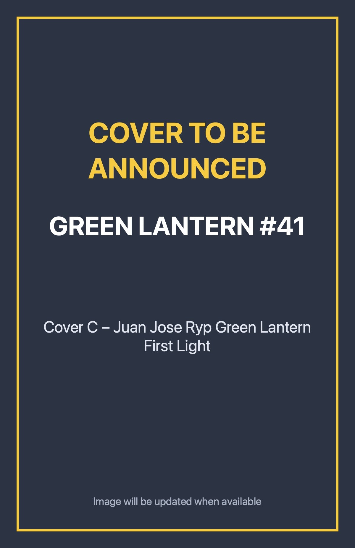 Green Lantern #41 Cover C – Juan Jose Ryp Green Lantern First Light (cover to be announced)