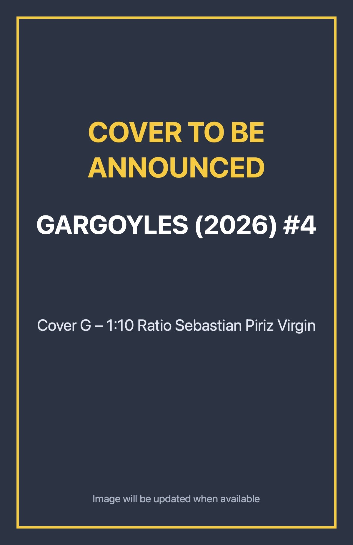 Gargoyles (2026) #4 Cover G – 1:10 Ratio Sebastian Piriz Virgin (cover to be announced)