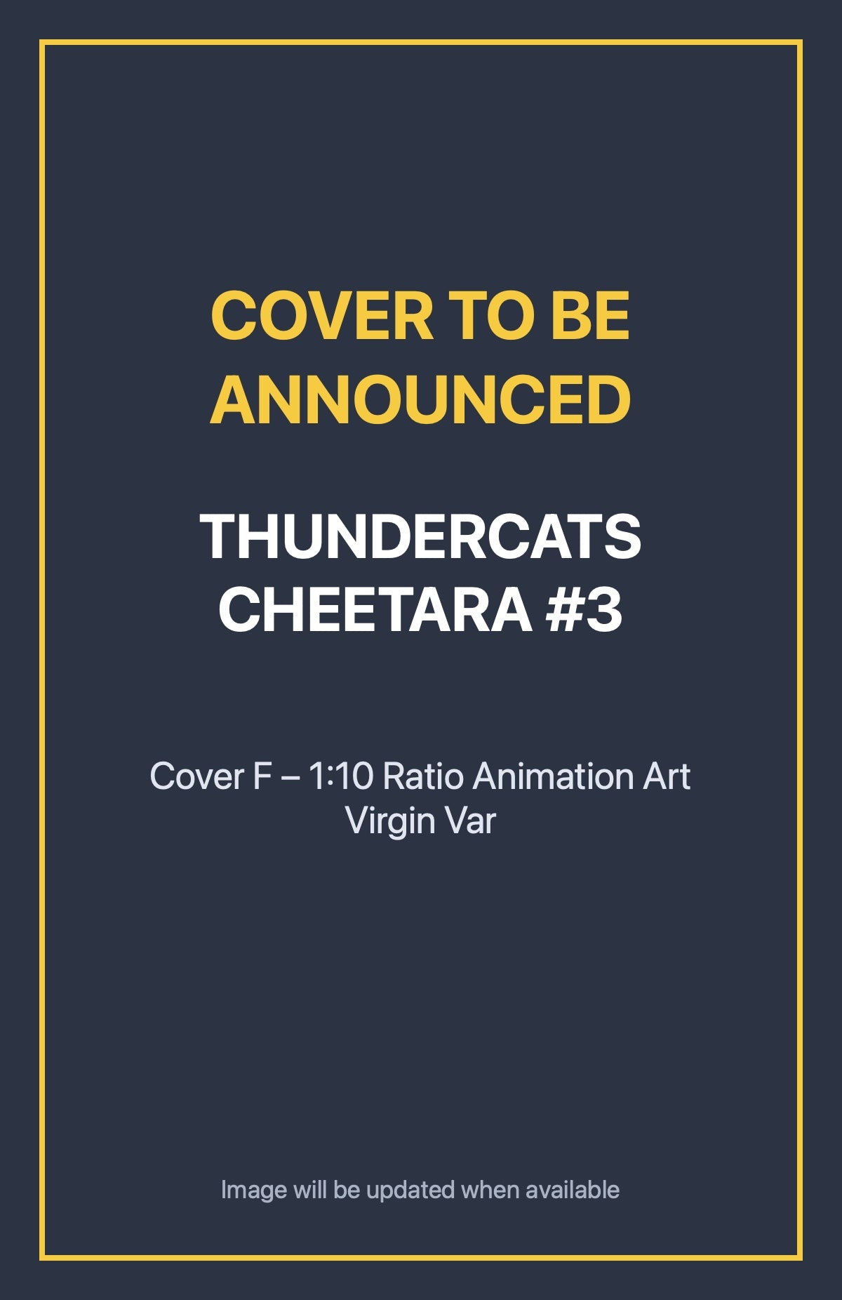 Thundercats Cheetara #3 Cover F – 1:10 Ratio Animation Art Virgin Var (cover to be announced)