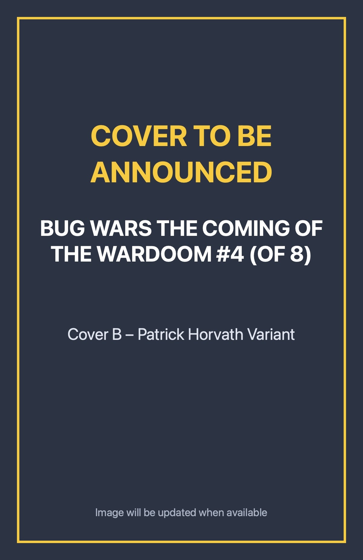 Bug Wars the Coming of the Wardoom #4 (of 8) Cover B – Patrick Horvath Variant (cover to be announced)