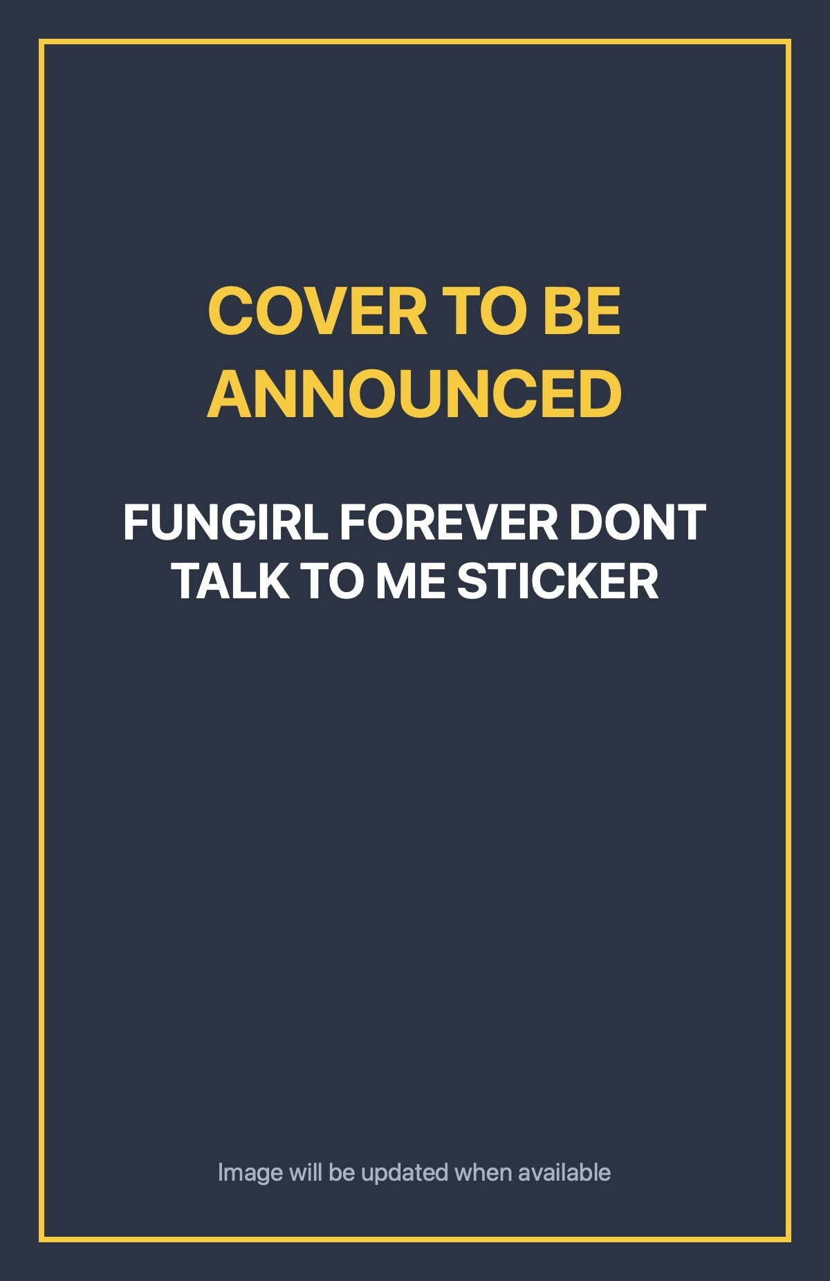 Fungirl Forever Dont Talk to Me Sticker Default Title (cover to be announced)