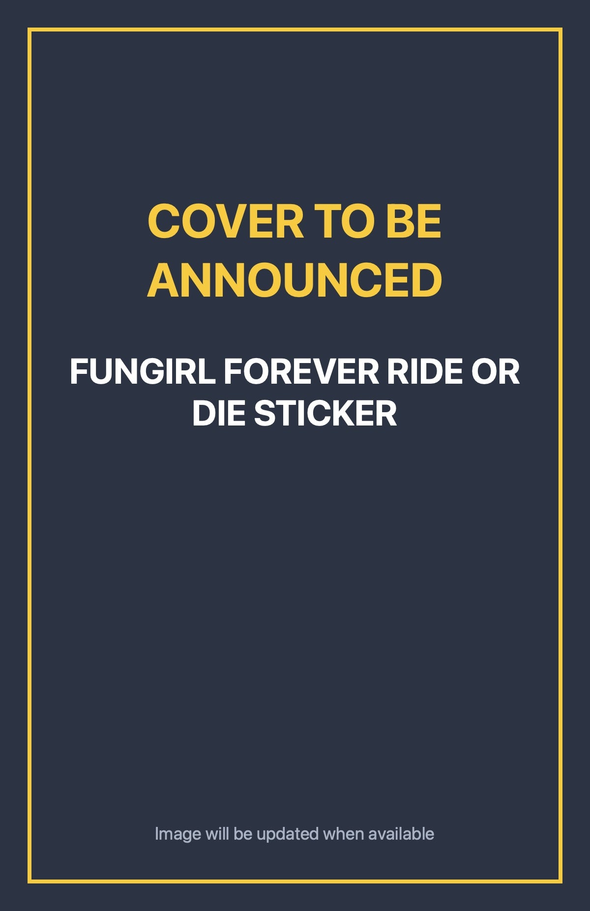 Fungirl Forever Ride or Die Sticker Default Title (cover to be announced)