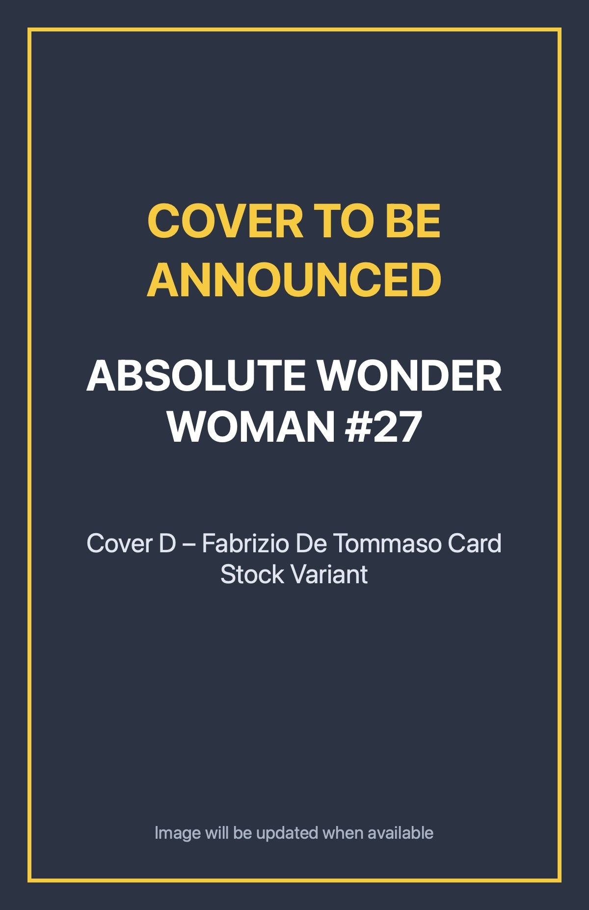 Absolute Wonder Woman #27 Cover D – Fabrizio De Tommaso Card Stock Variant (cover to be announced)